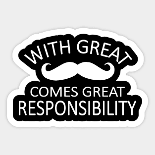 with great mustache comes great responsibility Sticker